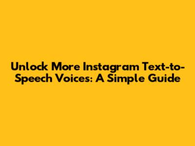 Unlock More Instagram Text-to-Speech Voices: A Simple Guide