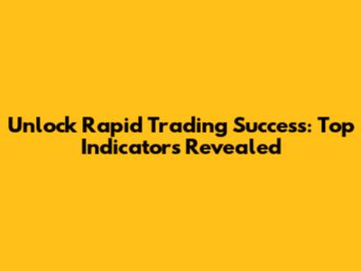 Unlock Rapid Trading Success: Top Indicators Revealed