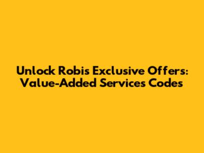 Unlock Robi's Exclusive Offers: Value-Added Services Codes