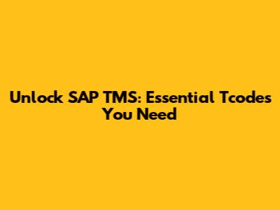 Unlock SAP TMS: Essential Tcodes You Need