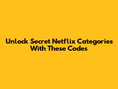 Unlock Secret Netflix Categories With These Codes