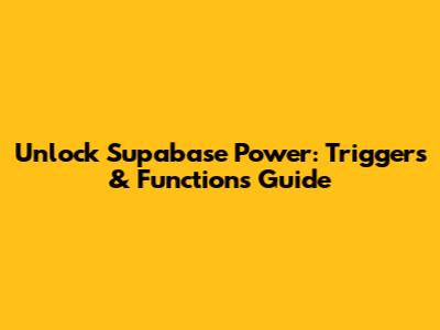 Unlock Supabase Power: Triggers & Functions Guide