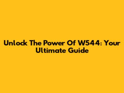 Unlock The Power Of W544: Your Ultimate Guide