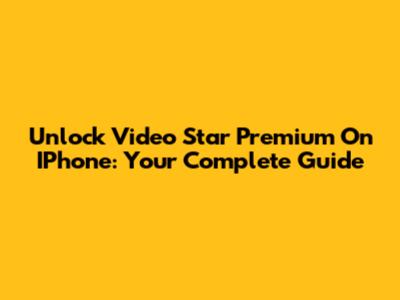 Unlock Video Star Premium On IPhone: Your Complete Guide