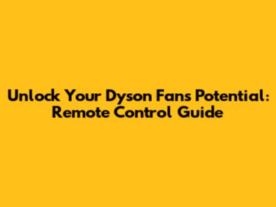 Unlock Your Dyson Fan's Potential: Remote Control Guide