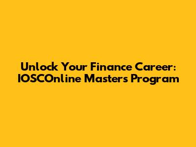 Unlock Your Finance Career: IOSCOnline Masters Program