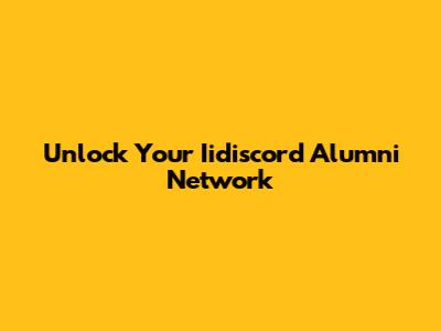 Unlock Your Iidiscord Alumni Network