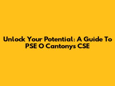 Unlock Your Potential: A Guide To PSE O Cantonys CSE