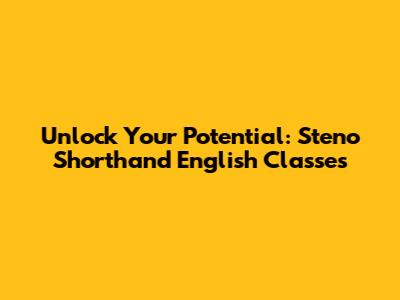 Unlock Your Potential: Steno Shorthand English Classes