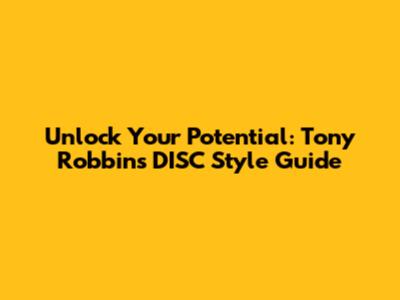 Unlock Your Potential: Tony Robbins DISC Style Guide