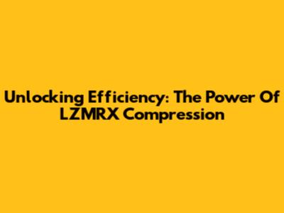Unlocking Efficiency: The Power Of LZMRX Compression