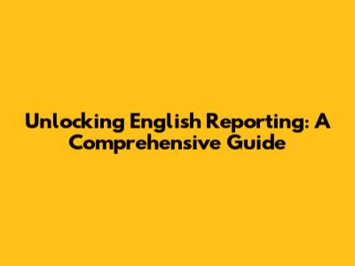 Unlocking English Reporting: A Comprehensive Guide