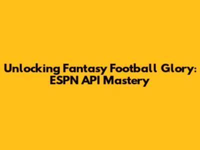Unlocking Fantasy Football Glory: ESPN API Mastery