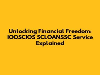 Unlocking Financial Freedom: IOOSCIOS SCLOANSSC Service Explained