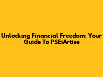 Unlocking Financial Freedom: Your Guide To PSEiArtise