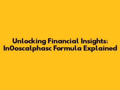 Unlocking Financial Insights: In0oscalphasc Formula Explained