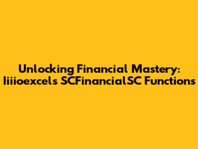 Unlocking Financial Mastery: Iiiioexcel's SCFinancialSC Functions