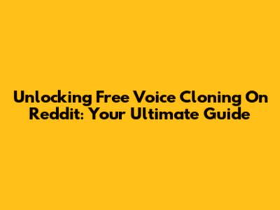 Unlocking Free Voice Cloning On Reddit: Your Ultimate Guide
