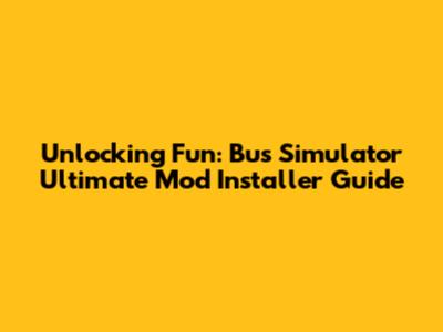Unlocking Fun: Bus Simulator Ultimate Mod Installer Guide