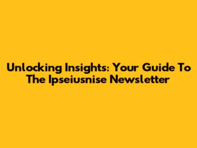 Unlocking Insights: Your Guide To The Ipseiusnise Newsletter