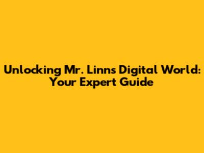 Unlocking Mr. Linn's Digital World: Your Expert Guide