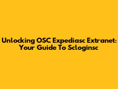 Unlocking OSC Expediasc Extranet: Your Guide To Scloginsc
