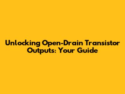 Unlocking Open-Drain Transistor Outputs: Your Guide