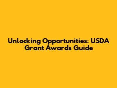 Unlocking Opportunities: USDA Grant Awards Guide
