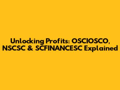 Unlocking Profits: OSCIOSCO, NSCSC & SCFINANCESC Explained