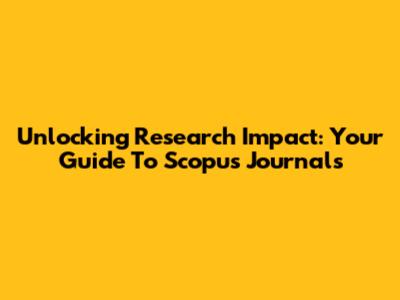 Unlocking Research Impact: Your Guide To Scopus Journals