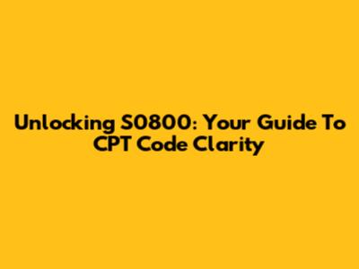 Unlocking S0800: Your Guide To CPT Code Clarity