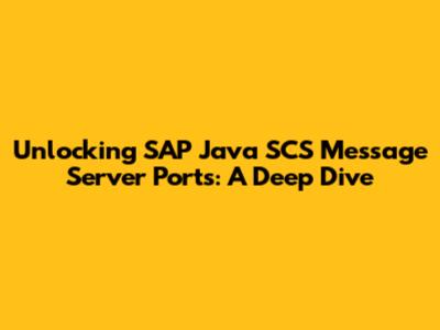 Unlocking SAP Java SCS Message Server Ports: A Deep Dive