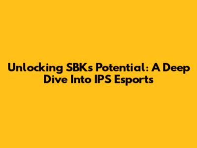 Unlocking SBK's Potential: A Deep Dive Into IPS Esports