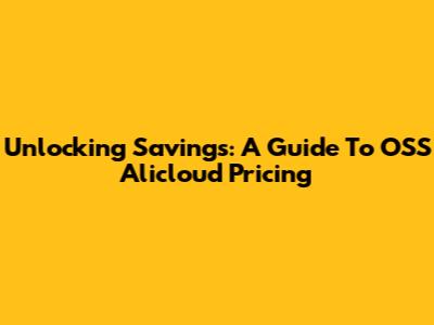 Unlocking Savings: A Guide To OSS Alicloud Pricing