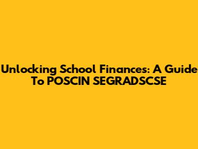 Unlocking School Finances: A Guide To POSCIN SEGRADSCSE