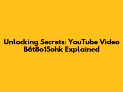 Unlocking Secrets: YouTube Video B6t8o15ohk Explained