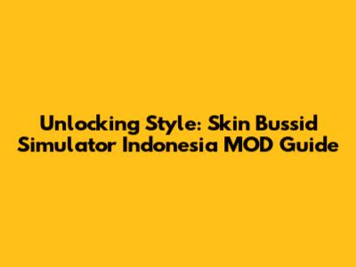 Unlocking Style: Skin Bussid Simulator Indonesia MOD Guide