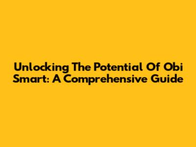 Unlocking The Potential Of Obi Smart: A Comprehensive Guide