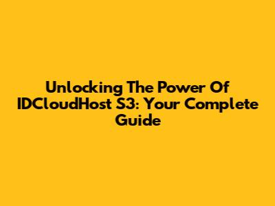 Unlocking The Power Of IDCloudHost S3: Your Complete Guide