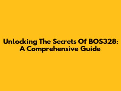 Unlocking The Secrets Of BOS328: A Comprehensive Guide