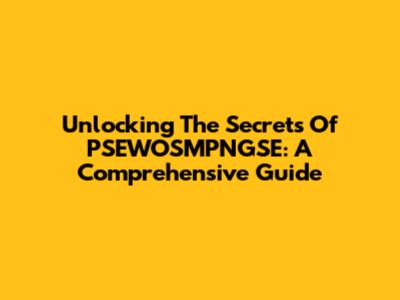 Unlocking The Secrets Of PSEWOSMPNGSE: A Comprehensive Guide