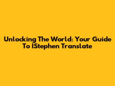 Unlocking The World: Your Guide To IStephen Translate