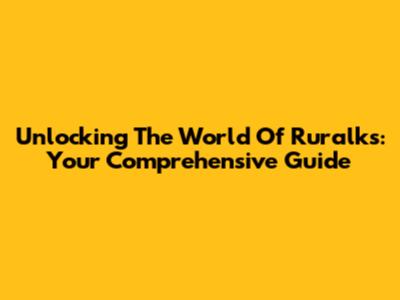 Unlocking The World Of Ruralks: Your Comprehensive Guide