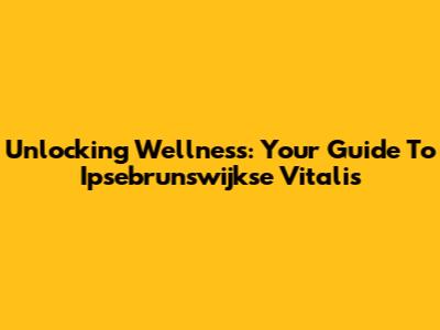 Unlocking Wellness: Your Guide To Ipsebrunswijkse Vitalis