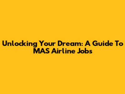 Unlocking Your Dream: A Guide To MAS Airline Jobs