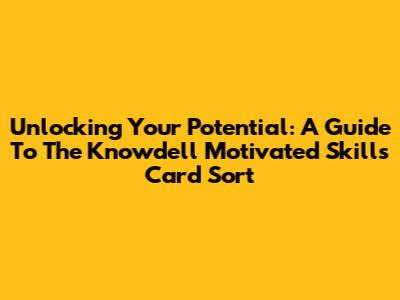 Unlocking Your Potential: A Guide To The Knowdell Motivated Skills Card Sort