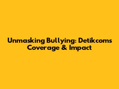 Unmasking Bullying: Detikcom's Coverage & Impact