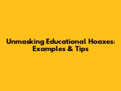 Unmasking Educational Hoaxes: Examples & Tips