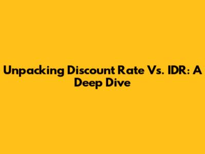 Unpacking Discount Rate Vs. IDR: A Deep Dive