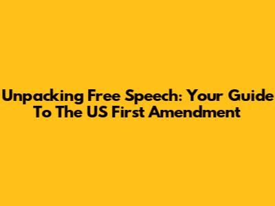 Unpacking Free Speech: Your Guide To The US First Amendment